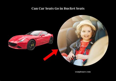 Can Car Seats Go In Bucket Seats Seat Plenary