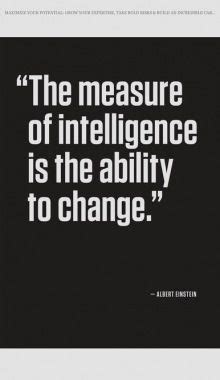 The Measure Of Intelligence Is The Ability To Change Albert