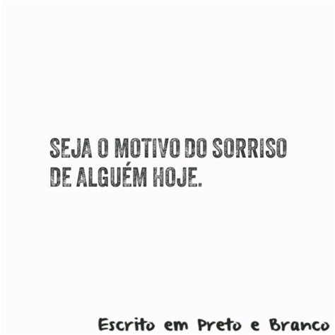 Seja O Motivo Do Sorriso De Alguém Hoje Sobre O Amor Reflexão Textos