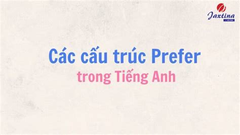 C Ch D Ng C U Tr C Prefer Trong Ti Ng Anh Chu N Nh T