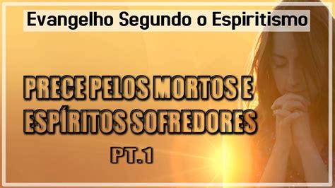 Prece pelos Mortos e Espíritos Sofredores PT 1 Evangelho Segundo o