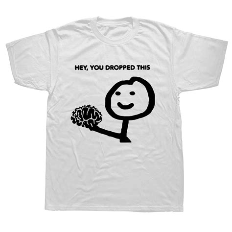 Funny Sarcasm T Shirts Hey You Dropped This Your Brain Graphic Tshirt