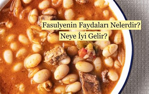 Fasulyenin Faydaları Nelerdir Neye İyi Gelir Güzel Bilgiler