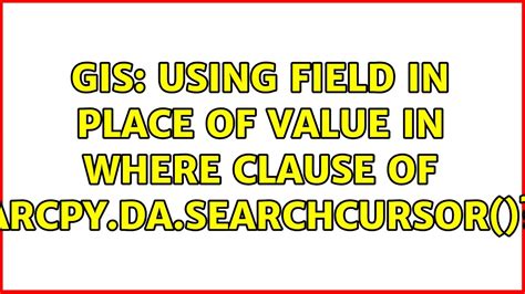 GIS Using Field In Place Of Value In WHERE Clause Of Arcpy Da