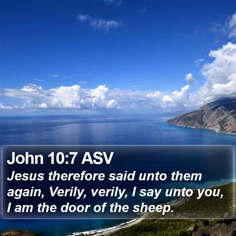 John 10 7 Asv Jesus Therefore Said Unto Them Again Verily