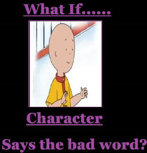 What If Caillou Says A Bad Word By Arvin Iranianpuppy On Deviantart