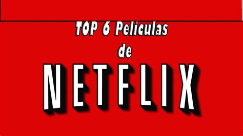 Top 6 Películas Originales De Netflix Que Debes De Ver Youtube