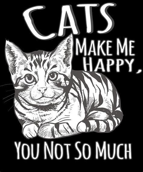 Cats Make Me Happy You Not So Much Digital Art By Jonathan Golding