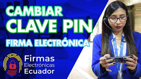 Como Cambiar La Clave Pin De Tu Firma Electr Nica Firmas