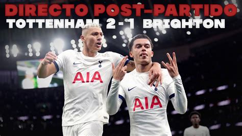 TOTTENHAM 2 1 BRIGHTON DIRECTO POST PARTIDO VICTORIA AGÓNICA Y