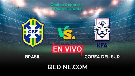 Brasil Vs Corea Del Sur En Vivo Pronóstico Horarios Y Canales Tv