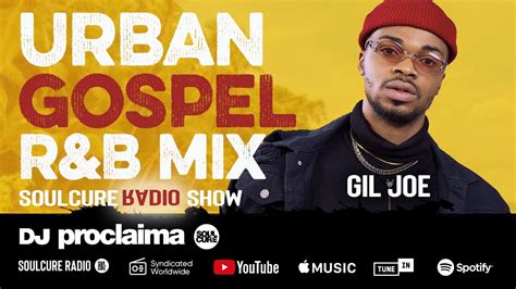 Urban Gospel R B Mix Ft Gil Joe Dj Proclaima Soulcure Show