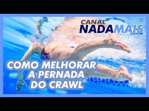 DICAS PARA APRENDER E MELHORAR A PERNADA DE CRAWL CANAL NADA MAIS