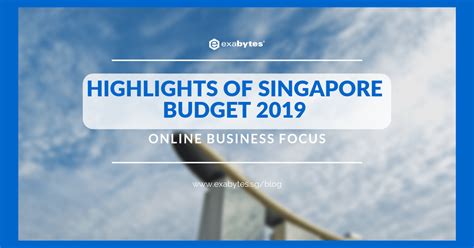 Highlights Of Singapore Budget 2019 Online Business Focus