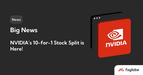 Big News NVIDIAs 10 For 1 Stock Split Is Here FXGlobe