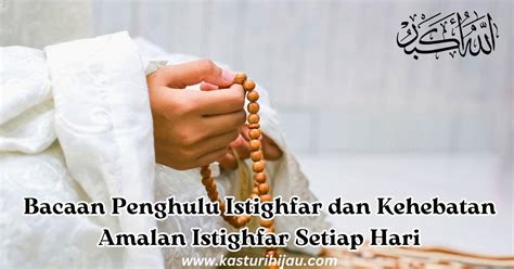 Bacaan Penghulu Istighfar Dan Kehebatan Amalan Istighfa