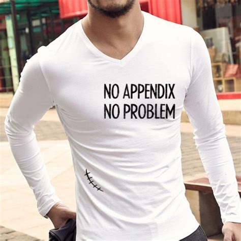 No Appendix No Problem Appendix Removal Surgery Appendectomy Shirt