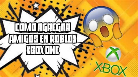 L Como Agregar Amigos En Roblox Xbox One Projaker