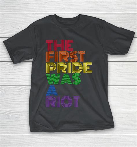 The First Pride Was A Riot Tee Shirt Happy Pride Month Shirts Woopytee