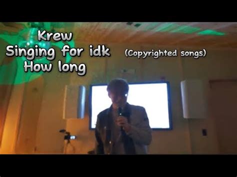 Krew Singing Copyrighted Songs For Idk How Long Youtube