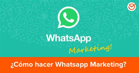 ¿cómo Hacer Whatsapp Marketing Datos Ejemplos Y Tips Para Impulsar Tu