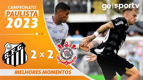 Santos X Corinthians Melhores Momentos Rodada Do Paulista