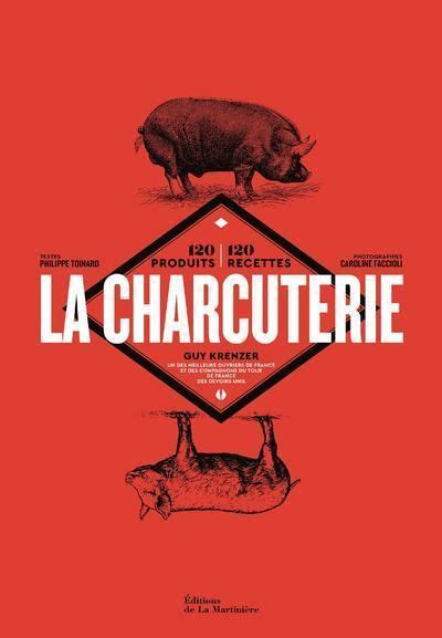 La Charcuterie 120 produits 120 recettes relié Guy Krenzer