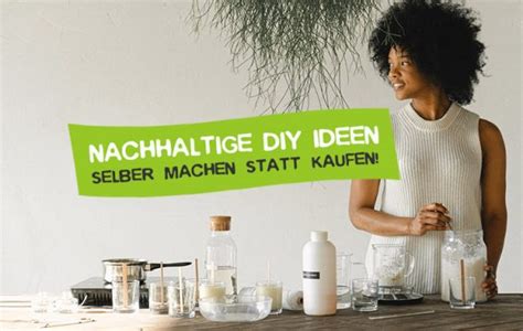 Nachhaltige Dinge Selber Machen 20 DIY Ideen CareElite