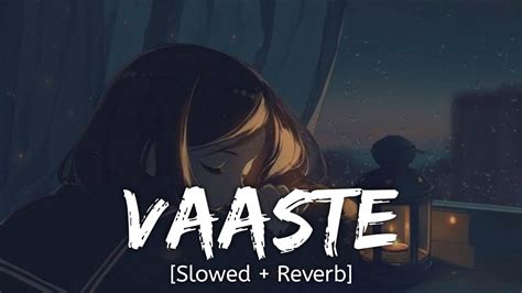 Vaaste Slowed Reverb Dhvani Bhanushali Nikhil Dsouza Hindi Lofi