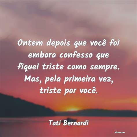 Frases de Tati Bernardi Ontem depois que você foi emb