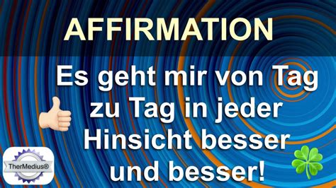 Affirmation Es Geht Mir Von Tag Zu Tag In Jeder Hinsicht Besser Und