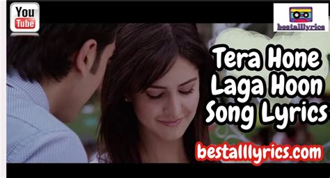 Tera Hone Laga Hoon Lyrics Song 4 Popular