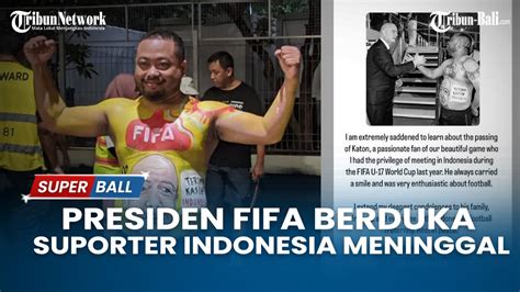 Suporter Fanatik Indonesia Katon Meninggal Presiden Fifa Berduka