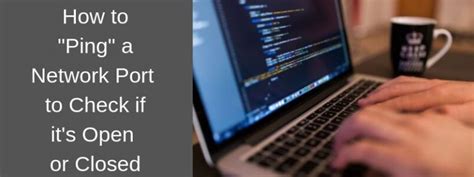 How to Ping a Network Port (TCP) Number to Verify if its Open