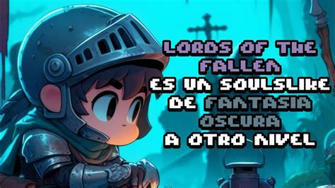 El Nuevo LORDS OF THE FALLEN Es El SOULSLIKE Que ROMPE El CONCEPTO De