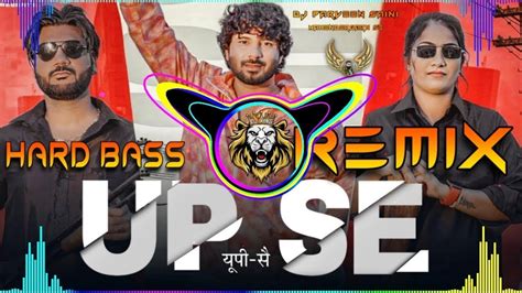 Up Se Pradhan Dj Remix Hard Bass Rohit Sardhana Vibration Mix Youtube