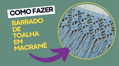 COMO FAZER BARRADO DE TOALHA EM MACRAMÊ AULA 3 CPMACRAME NA PRÁTICA