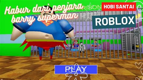 Roblox Melarikan Diri Dari Penjara Barry Superman Yuk Kabur Gaes