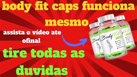 Body Fit Caps Funciona Mesmo Como Tomar Tire Todas As Suas Duvidas