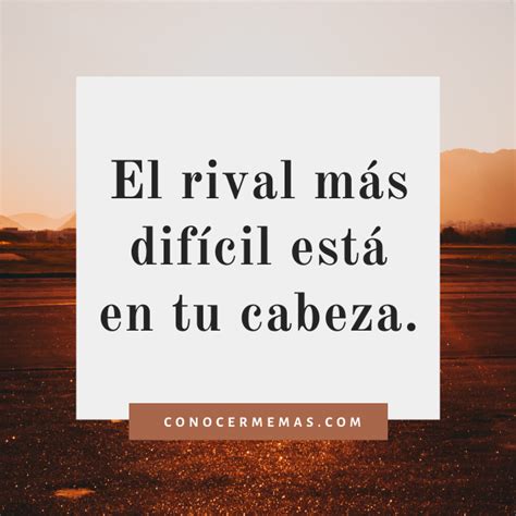 El Rival M S Dif Cil Est En Tu Cabeza Frases Sabias Frases