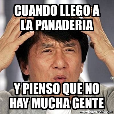 Meme Jackie Chan Cuando Llego A La Panaderia Y Pienso Que No Hay