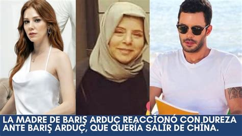 La madre de Barış Arduç reaccionó con dureza ante Barış Arduç que