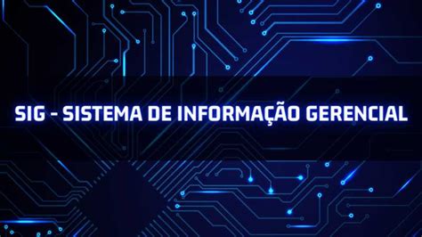 O que é SIG Sistema de Informação Gerencial