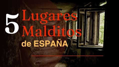 Lugares Malditos De Espa A Youtube