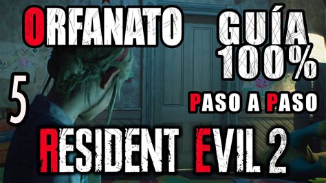 GuÍa Paso A Paso Al 100 Escenario B Claire 5 Orfanato Resident Evil 2 Remake Youtube