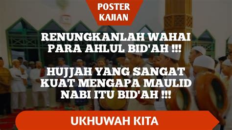 RENUNGKANLAH WAHAI AHLUL BID AH HUJJAH YANG SANGAT KUAT MENGAPA