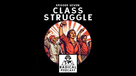 Class Struggle Ep 7 A Radical Podcast YouTube