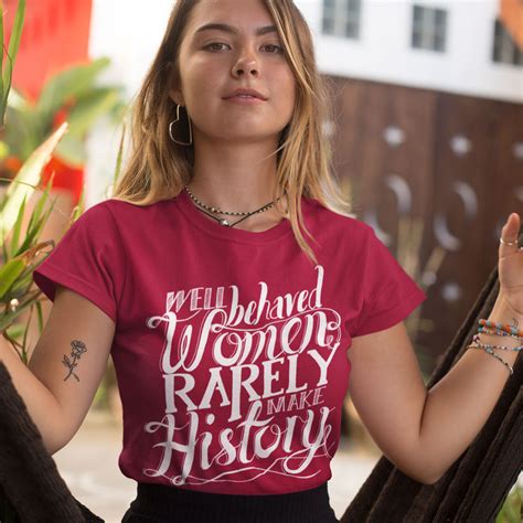 Well Behaved Women Rarely Make History T Shirt Redmolotov