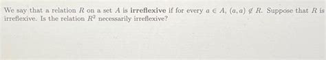 Solved We Say That A Relation R On A Set A Is Irreflexive If