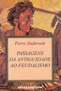 Passagens Da Antiguidade Ao Feudalismo Perry Anderson